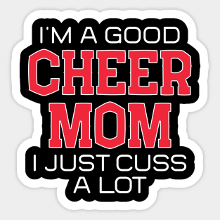 I'm a Good Cheer Mom I Just Cuss a Lot Sticker